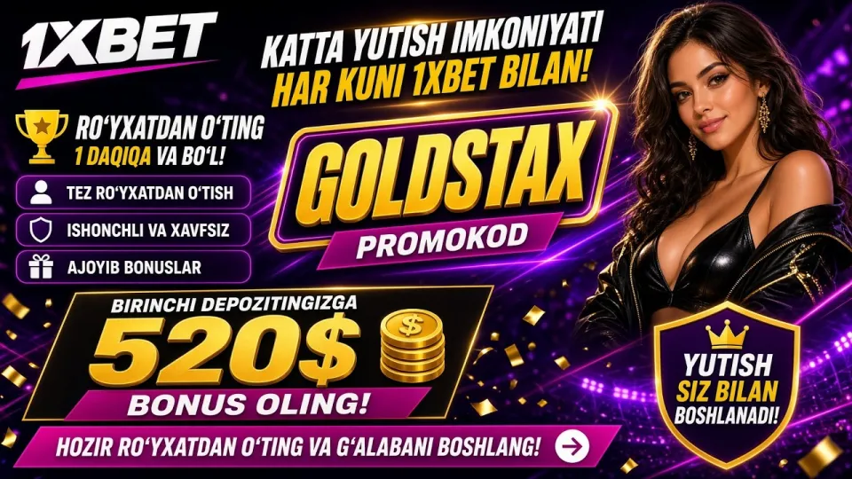 1XBET promo kodi GOLDSTAX birinchi depozitga 520$ gacha bonus beradi